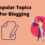 Popular Topics For Blogging